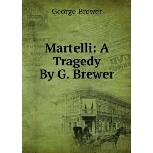  Martelli A Tragedy By G. Brewer. George Brewer Books