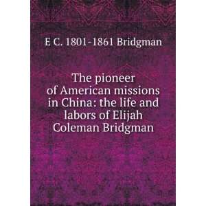   and labors of Elijah Coleman Bridgman E C. 1801 1861 Bridgman Books