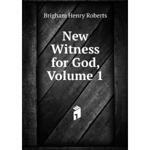   New Witness for God, Volume 1 Brigham Henry Roberts Books