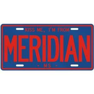  NEW  KISS ME , I AM FROM MERIDIAN  MISSISSIPPILICENSE 