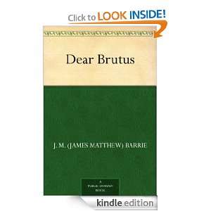 Dear Brutus J. M. (James Matthew) Barrie  Kindle Store
