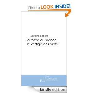 La force du silence, le vertige des mots (French Edition) Laurence 