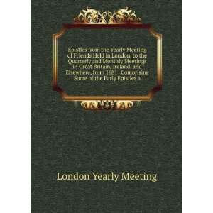  Epistles from the Yearly Meeting of Friends Held in London 