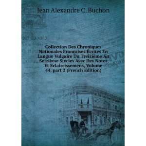   Volume 44,Â part 2 (French Edition) Jean Alexandre C. Buchon Books