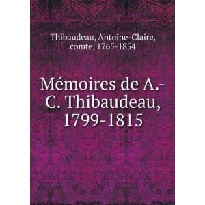   , 1799 1815 Antoine Claire, comte, 1765 1854 Thibaudeau Books