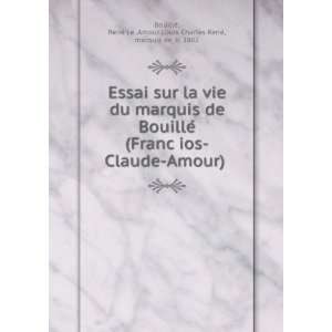   Claude Amour) ReneÌ i.e. Amour Louis Charles ReneÌ, marquis de, b