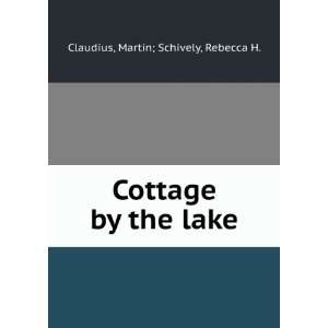  Cottage by the lake Martin; Schively, Rebecca H. Claudius Books