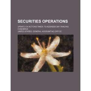 Securities operations update on actions taken to address day trading 