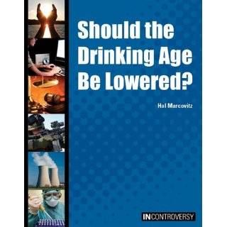 Should the Drinking Age Be Lowered? (In Controversy) by Hal Marcovitz 