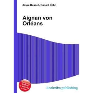  Aignan von OrlÃ©ans Ronald Cohn Jesse Russell Books