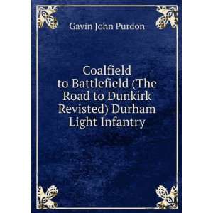  Coalfield to Battlefield (The Road to Dunkirk Revisted 