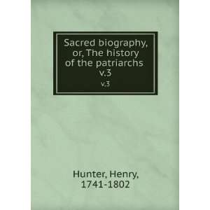   , The history of the patriarchs . v.3 Henry, 1741 1802 Hunter Books
