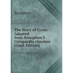  The Story of Cyrus Adapted from XenophonS Cyropaedia 