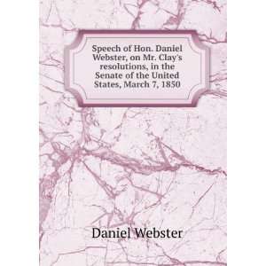  Speech of Hon. Daniel Webster, on Mr. Clays resolutions 
