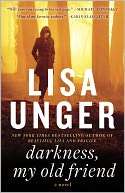   Darkness, My Old Friend by Lisa Unger, Knopf 