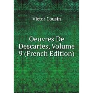   Oeuvres De Descartes, Volume 9 (French Edition) Victor Cousin Books