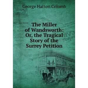  The Miller of Wandsworth Or, the Tragical Story of the 