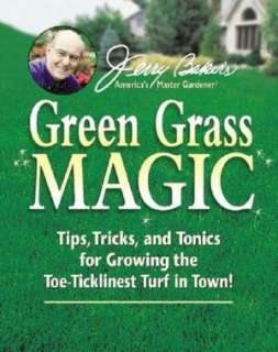 Jerry Bakers Green Grass Magic Tips, Tricks, and Tonics for Growing 