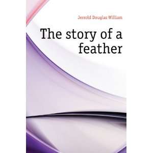  The story of a feather Jerrold Douglas William Books