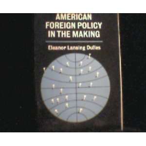   American foreign policy in the making. Eleanor Lansing Dulles Books