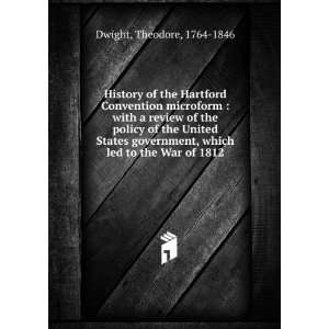   , which led to the War of 1812 Theodore, 1764 1846 Dwight Books