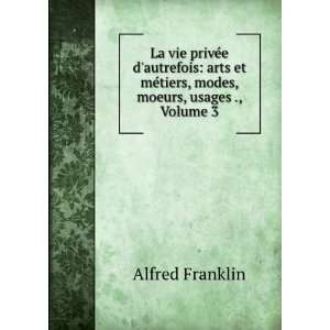   mÃ©tiers, modes, moeurs, usages ., Volume 3 Alfred Franklin Books
