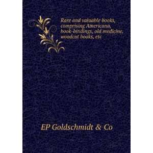   book bindings, old medicine, woodcut books, etc EP Goldschmidt & Co