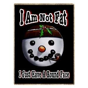  Christmas Snowman I Am Not Fat My Face Is Round 