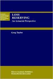 Loss Reserving An Actuarial Perspective, (0792385020), Gregory Taylor 
