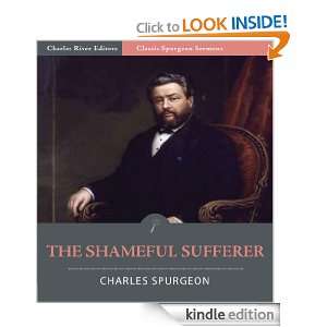 Classic Spurgeon Sermons The Shameful Sufferer (Illustrated) Charles 