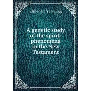   of the spirit phenomena in the New Testament Elmer Harry Zaugg Books