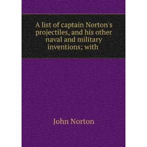   his other naval and military inventions; with . John Norton Books