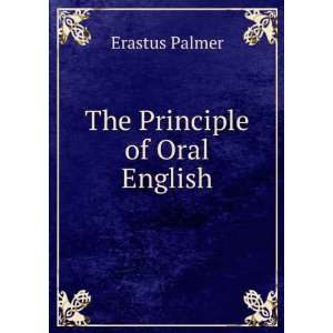  The Principle of Oral English Erastus Palmer Books