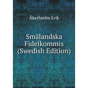   SmÃ¤landska Fideikommis (Swedish Edition) Ãkerhielm Erik Books