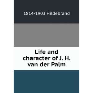   Life and character of J. H. van der Palm 1814 1903 Hildebrand Books