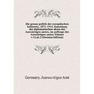   amtes, im auftrage des AuswÃ¤rtigen amtes Volume v.12 pt.2 (German