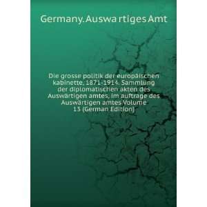   amtes, im auftrage des AuswÃ¤rtigen amtes Volume 13 (German Edition