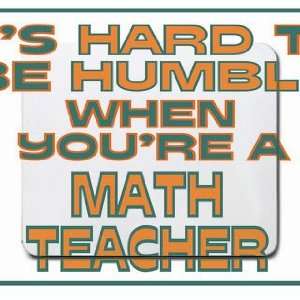  Its hard to be humble when youre a Math Teacher Mousepad 