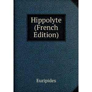  Hippolyte (French Edition) Euripides Books