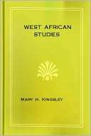   West African Studies by Mary Kingsley, Cambridge 