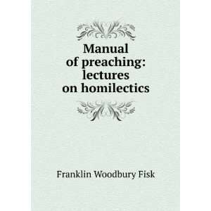   of preaching lectures on homilectics Franklin Woodbury Fisk Books