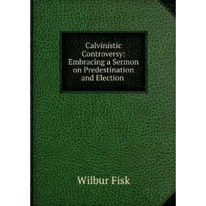   Sermon on Predestination and Election . Wilbur Fisk Books