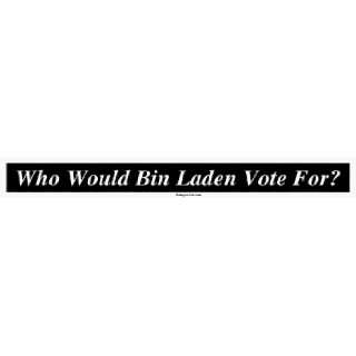  Who Would Bin Laden Vote For? MINIATURE Sticker 
