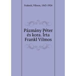   Ã©s kora. Ãrta Frankl Vilmos Vilmos, 1843 1924 FraknÃ³i Books