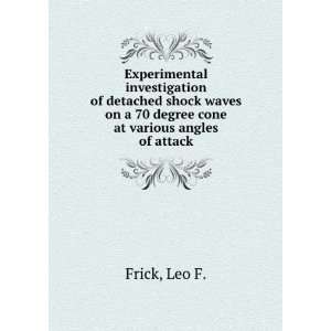   on a 70 degree cone at various angles of attack. Leo F. Frick Books