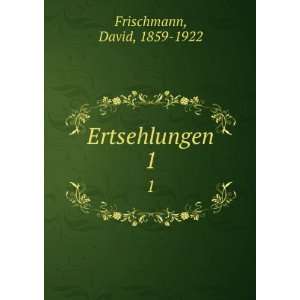  Ertsehlungen. 1 David, 1859 1922 Frischmann Books