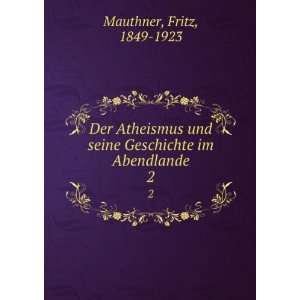   seine Geschichte im Abendlande. 2 Fritz, 1849 1923 Mauthner Books