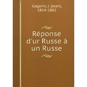   ©ponse dur Russe Ã  un Russe J. (Jean), 1814 1882 Gagarin Books