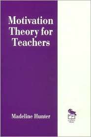 Motivation Theory For Teachers, (0803963211), Madeline C. Hunter 