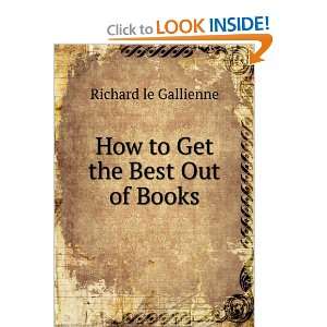    How to Get the Best Out of Books Richard le Gallienne Books
